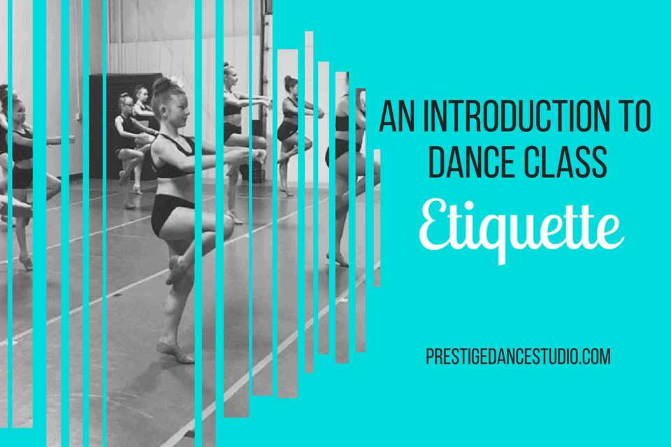 An Introduction To Dance Class Etiquette Prestige Dance Studio
