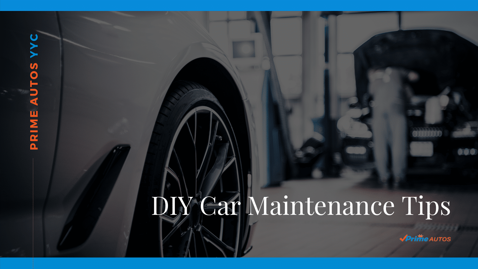 DIY Car Maintenance Tips Prime Autos Car Dealer Calgary