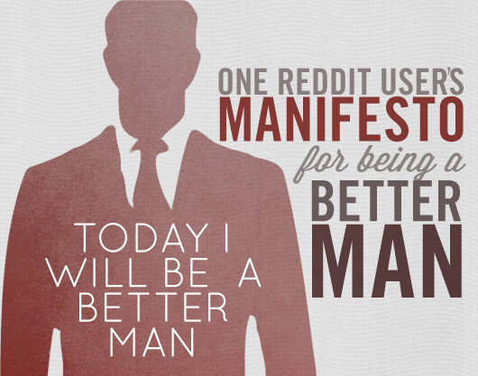 Today I Will Be a Man One Reddit User's Manifesto for Being a Better