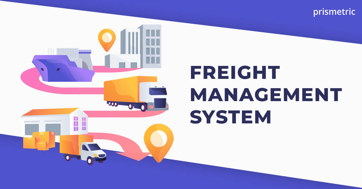 What is Freight Management System? Features, Benefits, Cost Prismetric