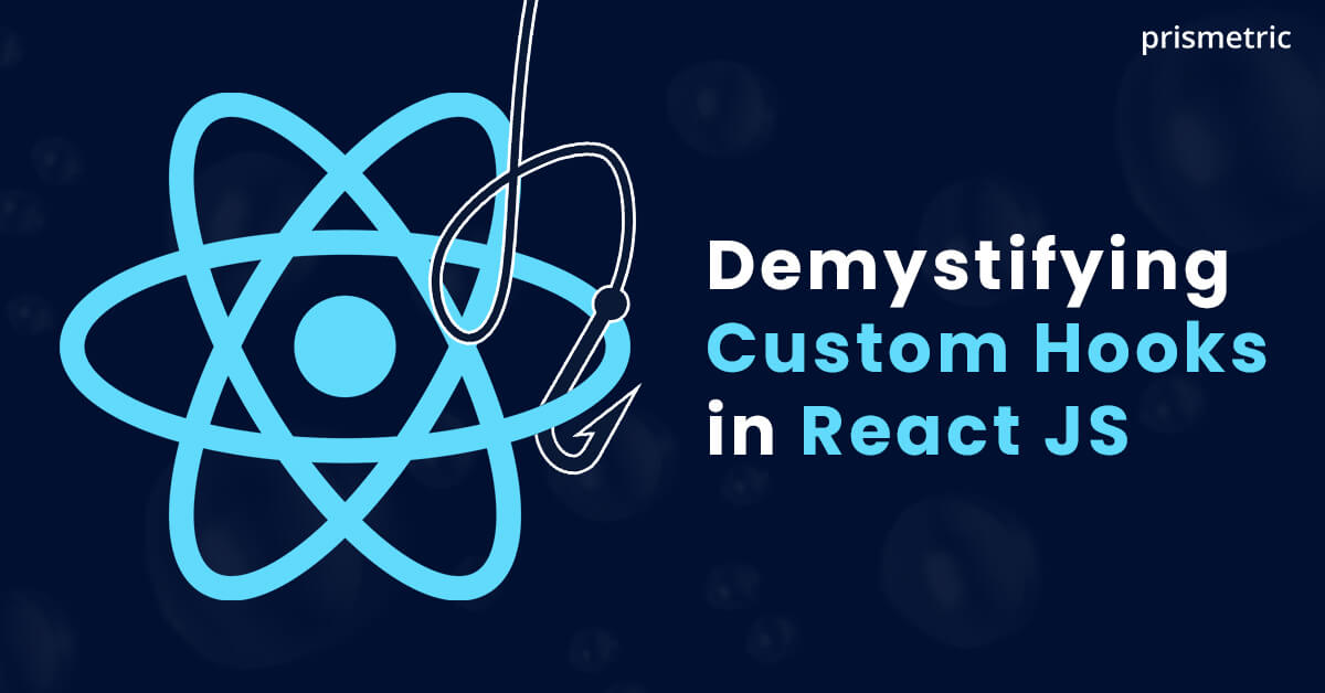 Custom React JS Hooks Defining What They Are and Their Use Cases