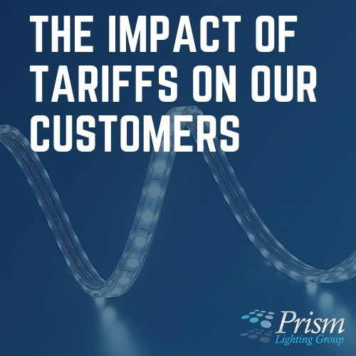 The Impact of Tariffs on Our Customers Prism Lighting Group