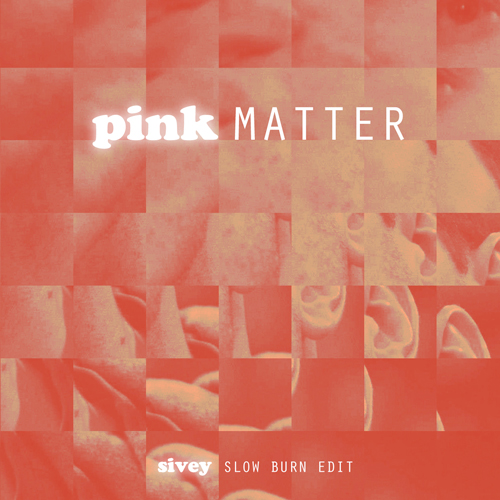 Sivey / Pink Matter (Sivey Slow Burn Edit) Prism