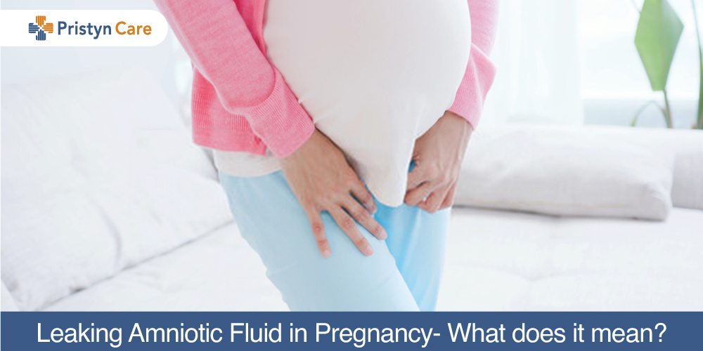 Leaking Amniotic Fluid in Pregnancy What does it mean? Pristyn Care