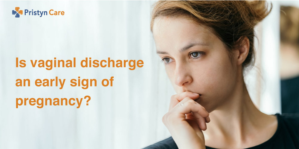 Is vaginal discharge an early sign of pregnancy? Pristyn Care