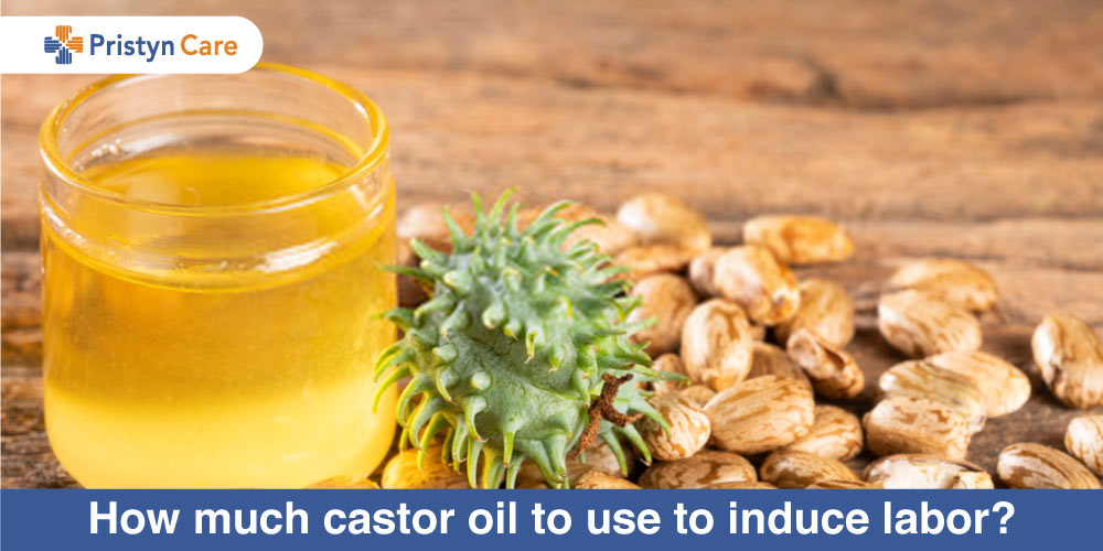 How much castor oil to use to induce labour? Pristyn Care