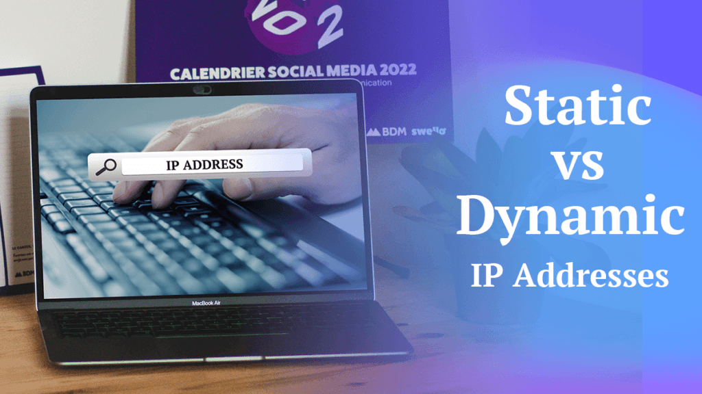 Static vs Dynamic IP Addresses What You Need to Know (2024)