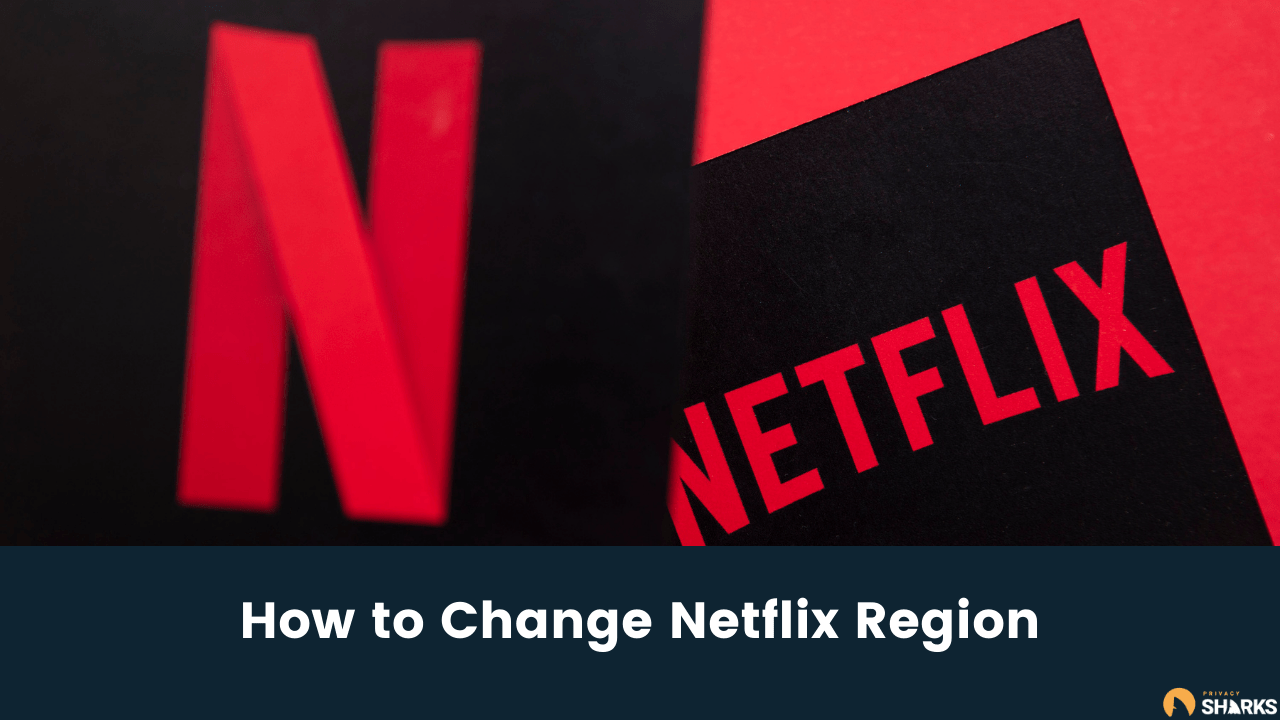 How to Change Netflix Region to Avoid a Ban or Unlock Content