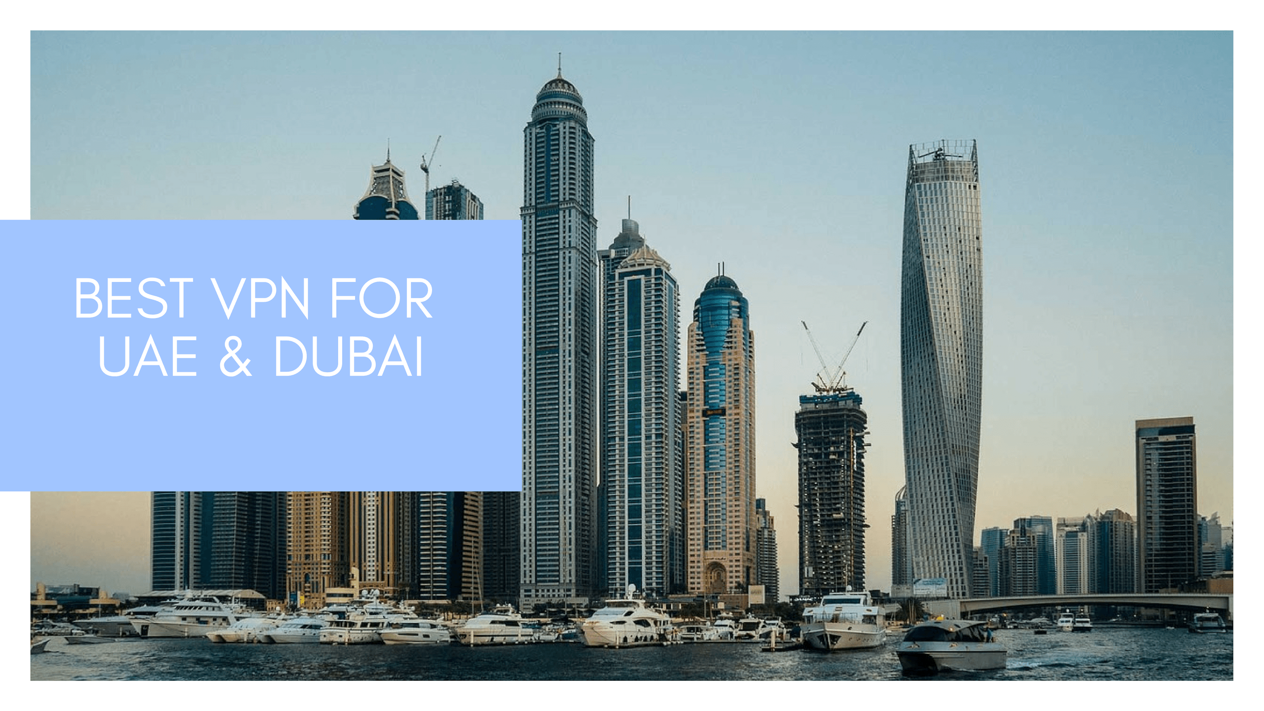 Best VPN for UAE & Dubai 2020 That's Safe & Working