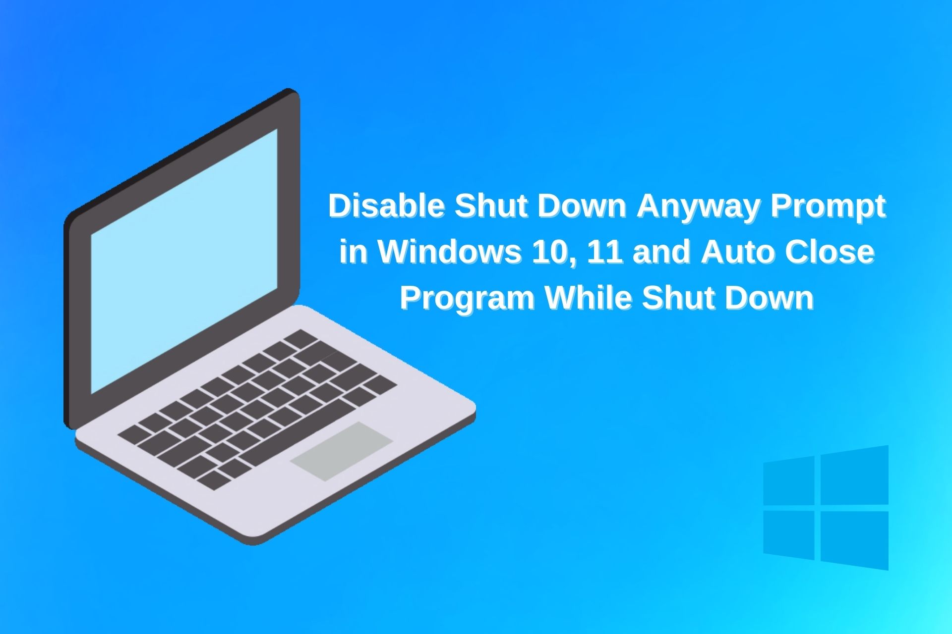 Disable Shut Down Anyway Prompt in Windows 10, 11 and Auto Close Program While Shut Down