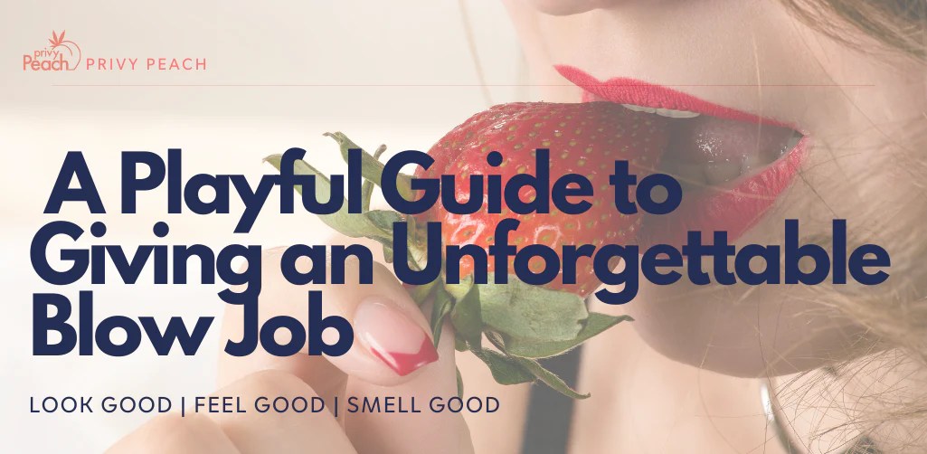 A Playful Guide to Giving an Unforgettable Blow Job – Privy Peach