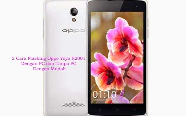 2 Cara Flashing Oppo Yoyo R2001 Dengan PC dan Tanpa PC