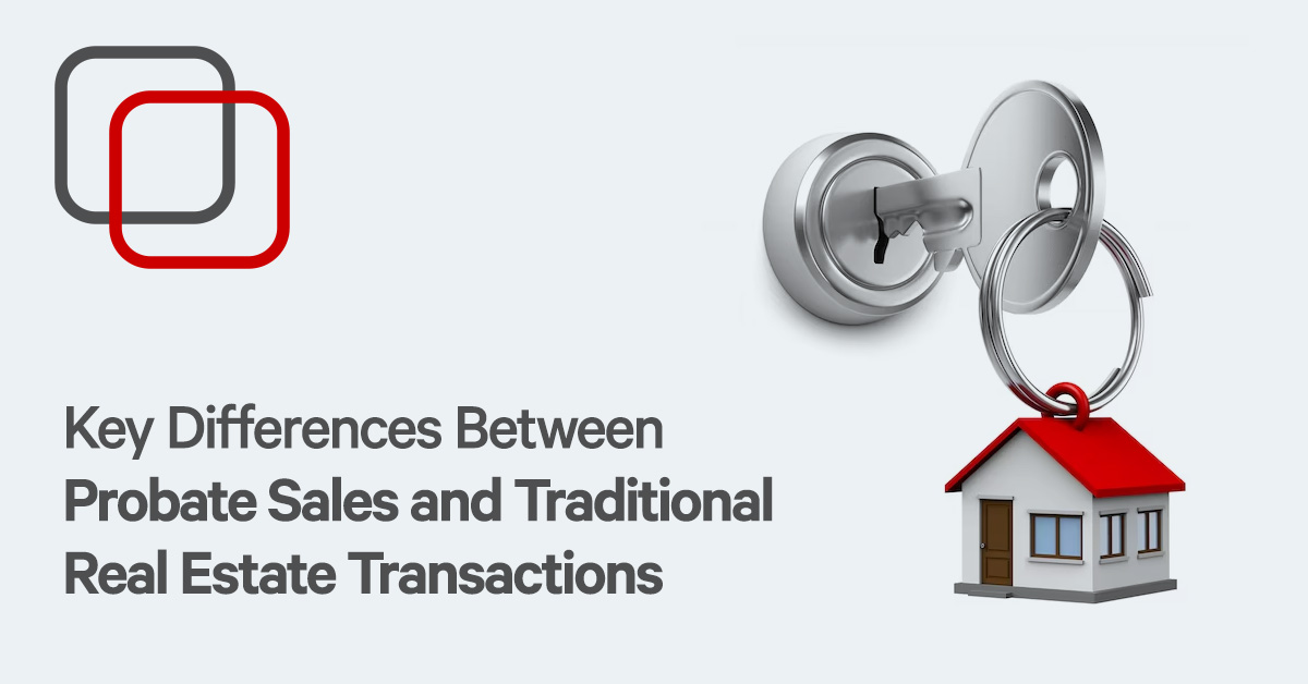 Differences Between Probate Sales and Traditional Real Estate