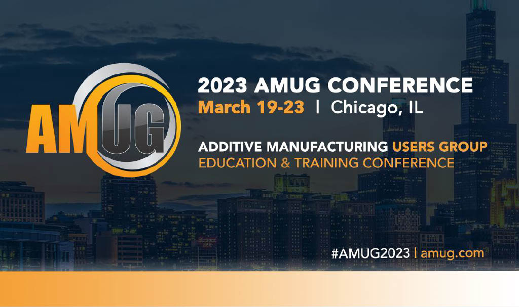 Additive Manufacturing Users Group (AMUG) 2023 Conference