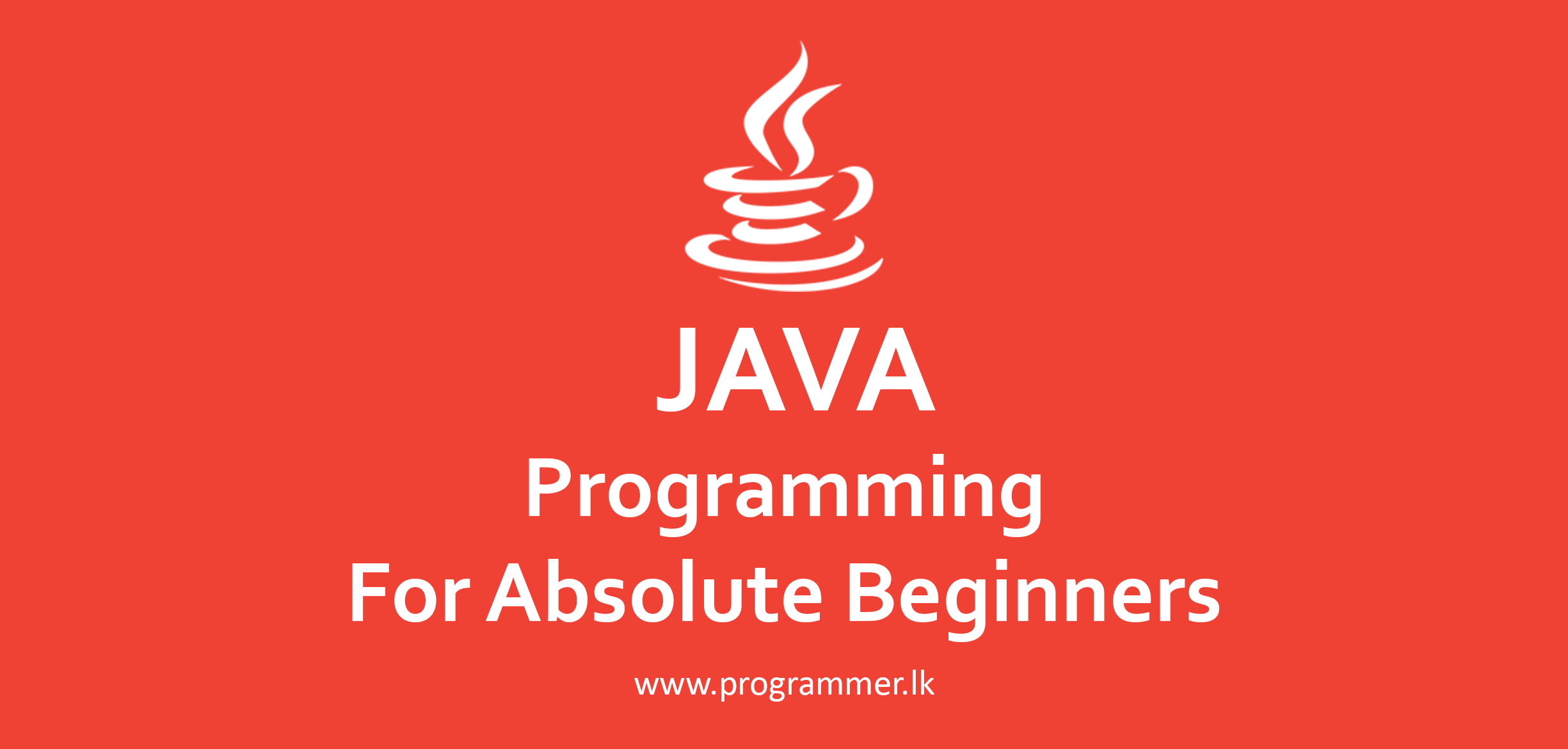 JAVA Programming For Absolute Beginners programmer.lk