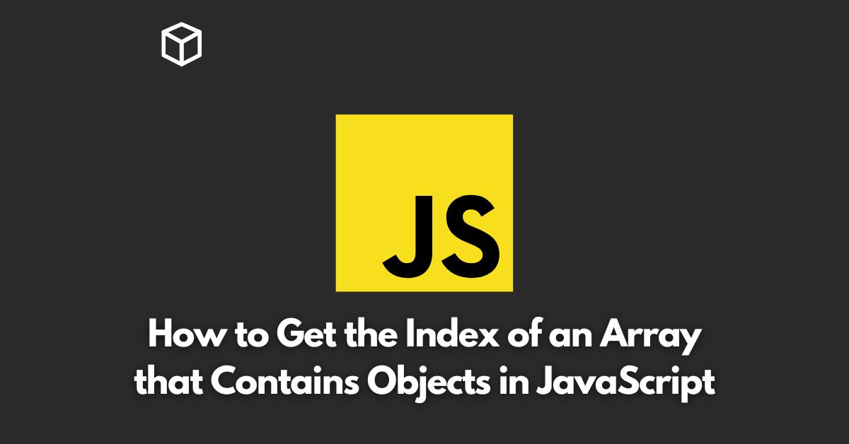 How to Get the Index of an Array that Contains Objects in JavaScript Programming Cube