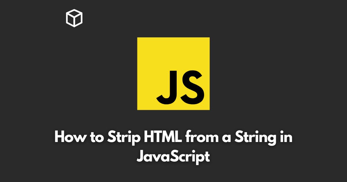 How to Strip HTML from a String in JavaScript Programming Cube