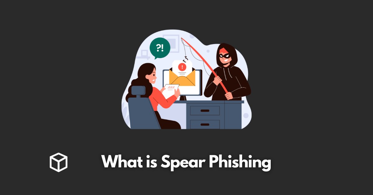 Spear Phishing Understanding the Threat and How to Protect Yourself Programming Cube