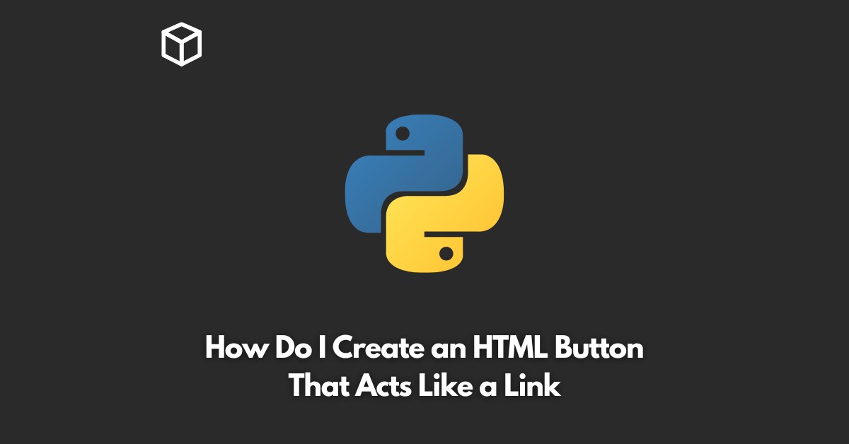 How Do I Create an HTML Button That Acts Like a Link Programming Cube