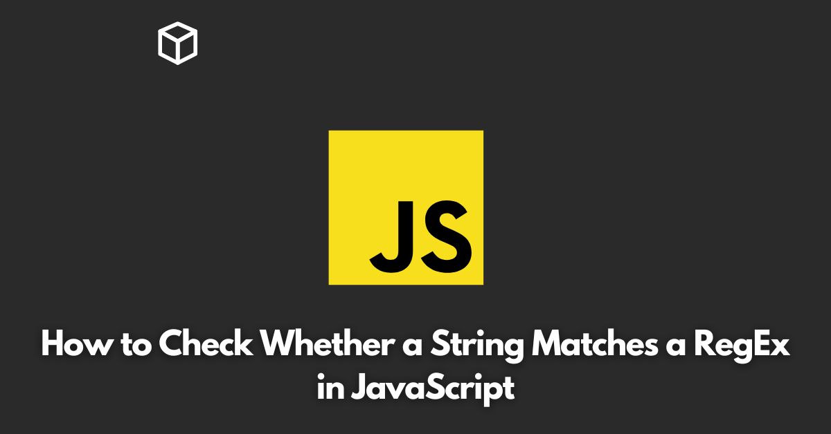 How to Check Whether a String Matches a RegEx in JavaScript