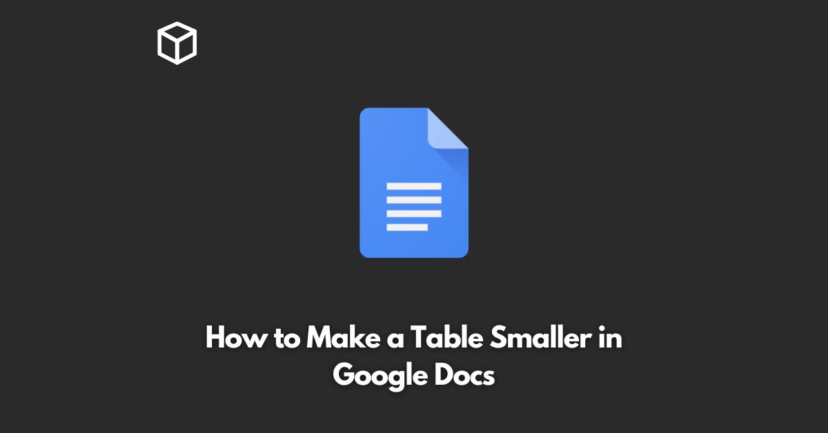 How to Make a Table Smaller in Google Docs Programming Cube