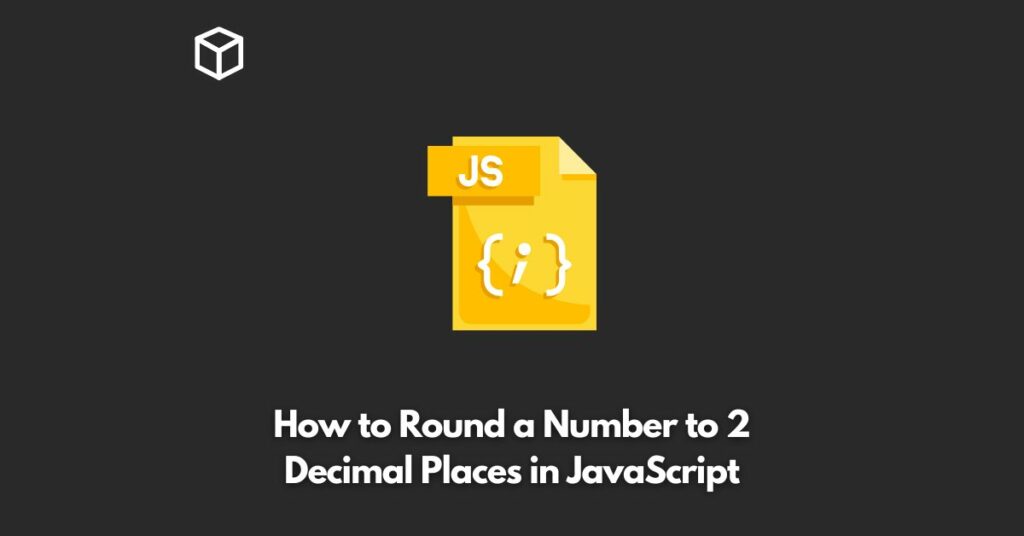 How to Round a Number to 2 Decimal Places in JavaScript Programming Cube