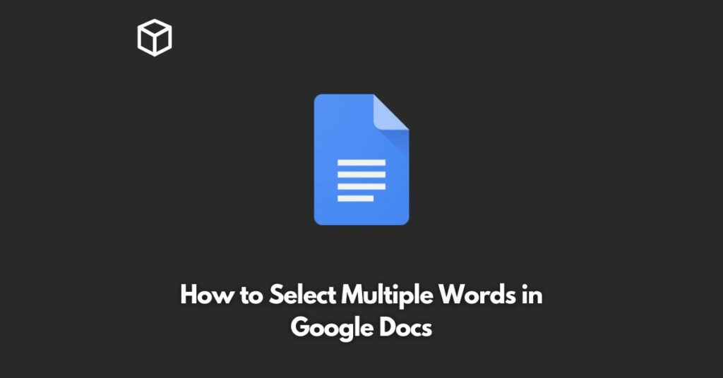 How to Select Multiple Words in Google Docs Programming Cube