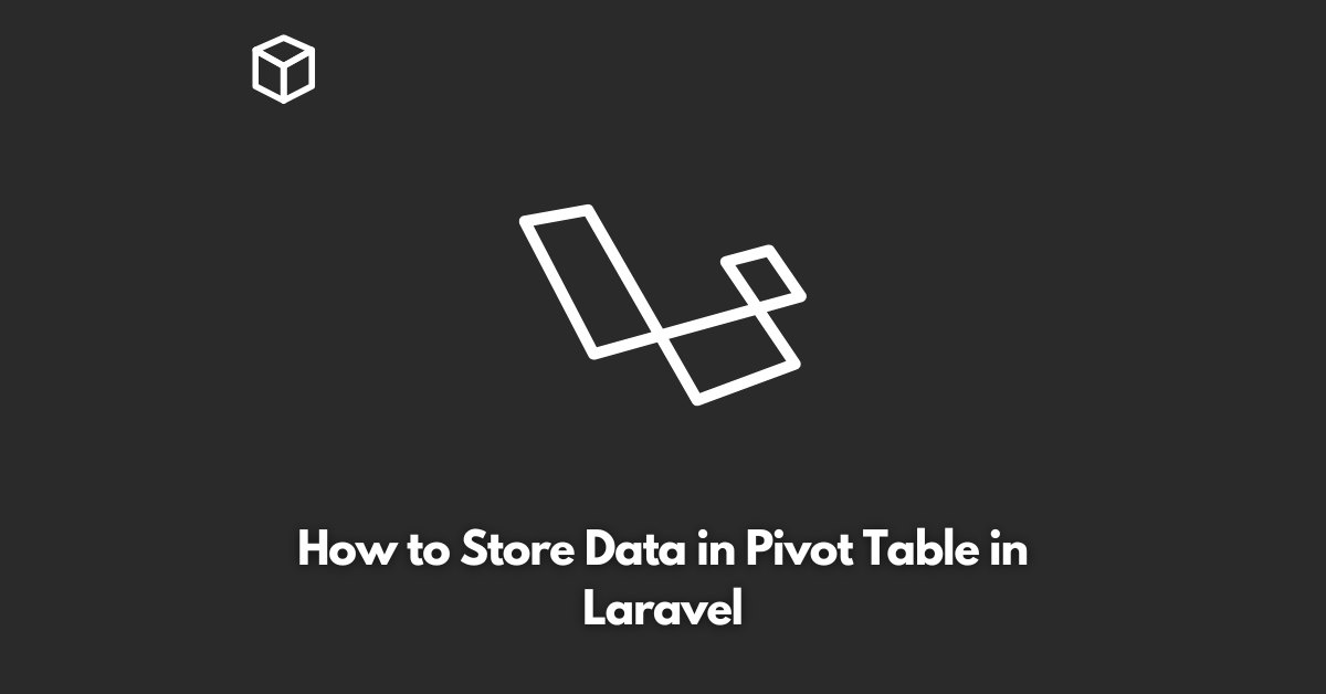 How to Store Data in Pivot Table in Laravel Programming Cube