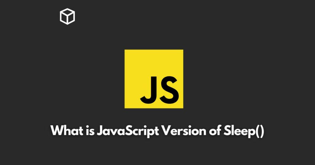 What is JavaScript Version of Sleep() Programming Cube