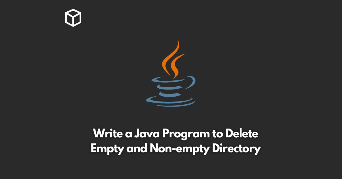 Write a Java Program to Delete Empty and Nonempty Directory
