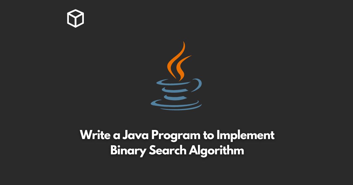 Write a Java Program to Implement Binary Search Algorithm Programming Cube