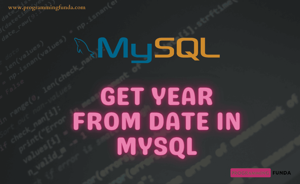 How to Extract Year from Date in MySQL » Programming Funda