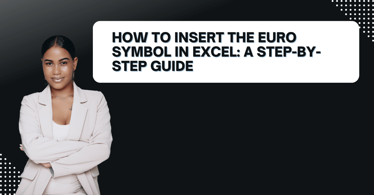 How to Insert the Euro Symbol in Excel A StepbyStep Guide