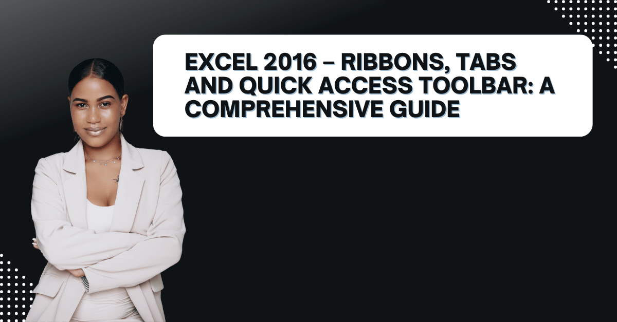Excel 2016 Ribbons, Tabs and Quick Access Toolbar