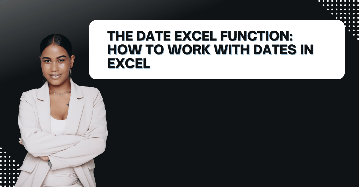The DATE Excel Function How to Work with Dates in Excel