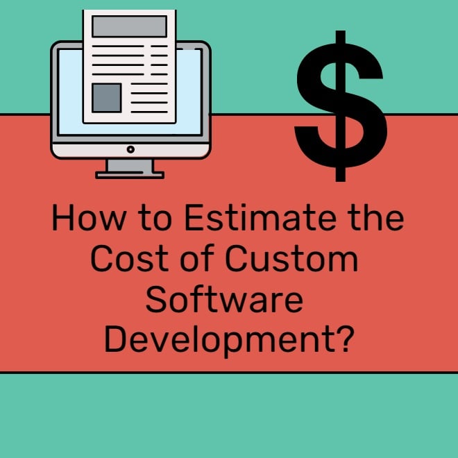 How to Estimate the Cost of Custom Software Development?