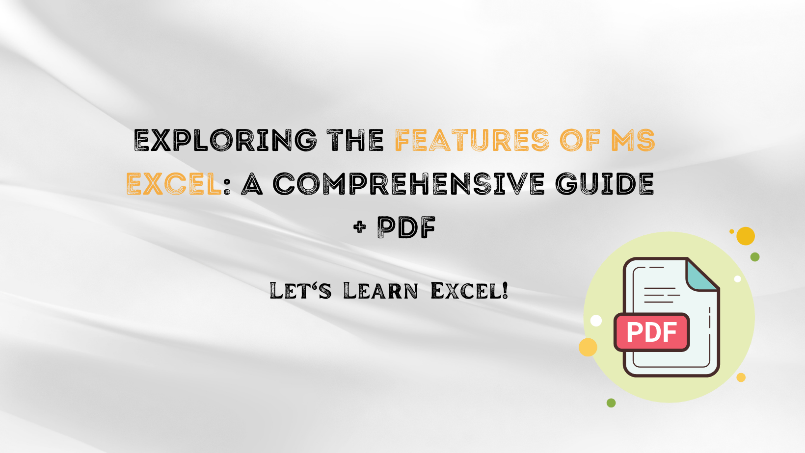 Exploring the Features of MS Excel A Comprehensive Guide + PDF