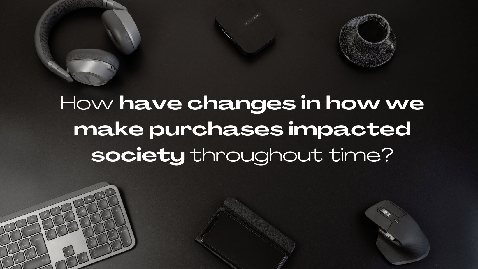 How Have Changes in Purchases Impacted Society?