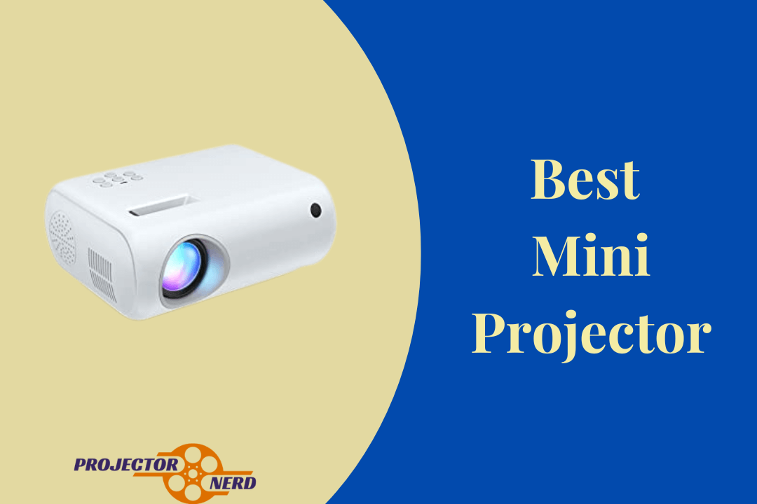 The Best Mini Projector for Your Home or Office in 2021