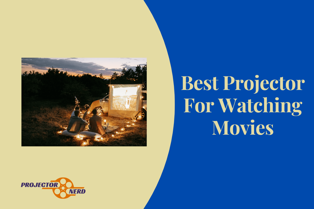 The Best Projector for Watching Movies in 2021