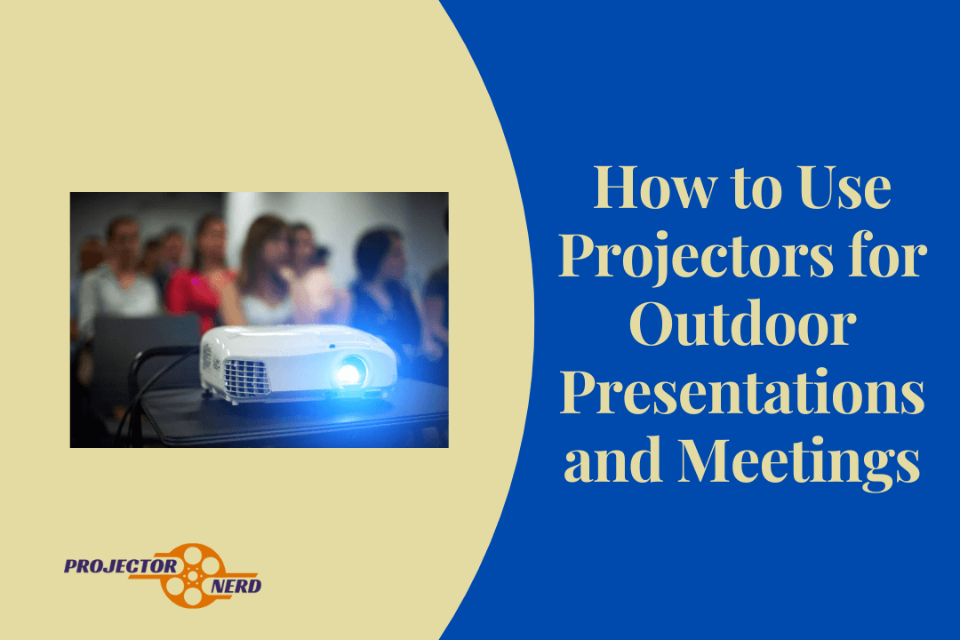 How to Use Projectors for Outdoor Presentations and Meetings Stepby
