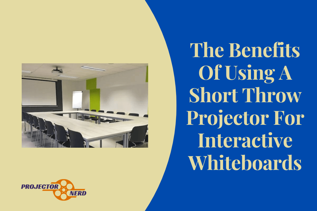 The Benefits of Using a Short Throw Projector for Interactive Whiteboards