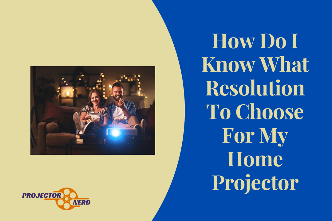 How to Choose the Right Resolution for Your Home Projector