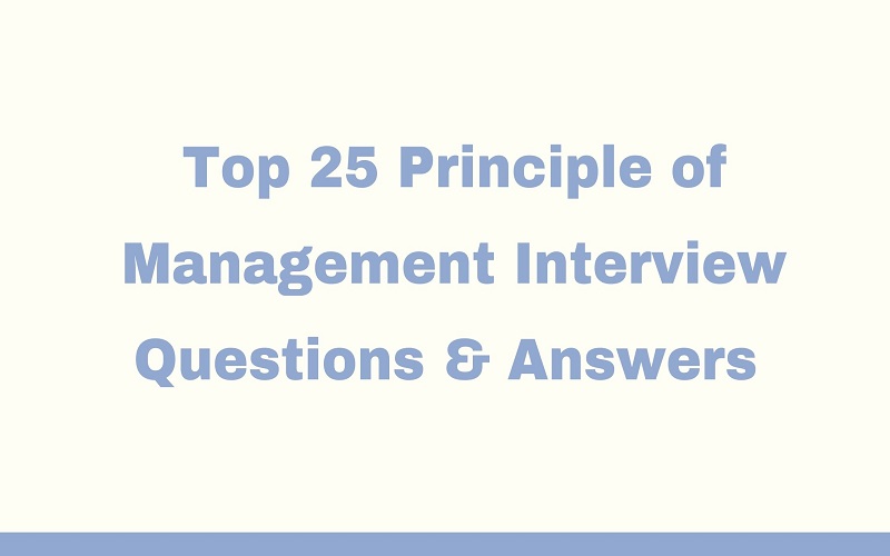 Top 25 Principle of Management Interview Questions & Answers 2023