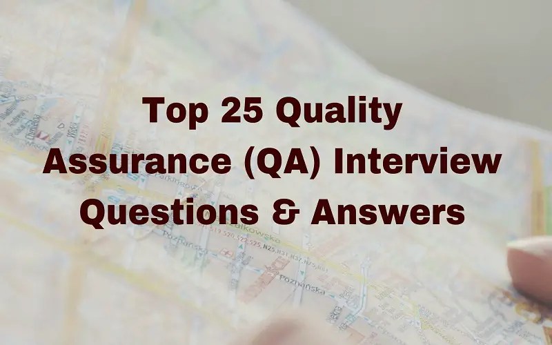 Top 25 Quality Assurance (QA) Interview Questions & Answers Knowledge