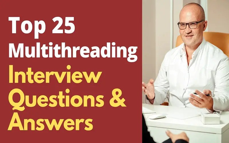 Top 25 Multithreading Interview Questions and Answers in 2024