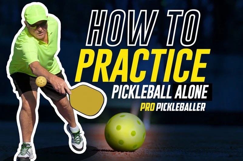 How To Practice Pickleball Alone 5 Ways To Make It Happen