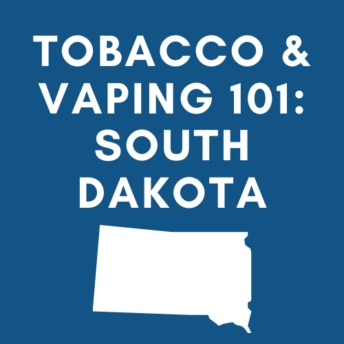 Tobacco & Vaping 101 South Dakota Taxpayers Protection Alliance