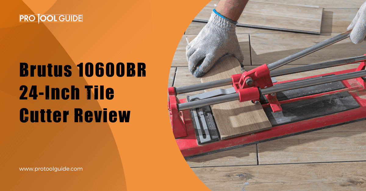 Brutus 10600BR Review: 24-inch Tile Cutter