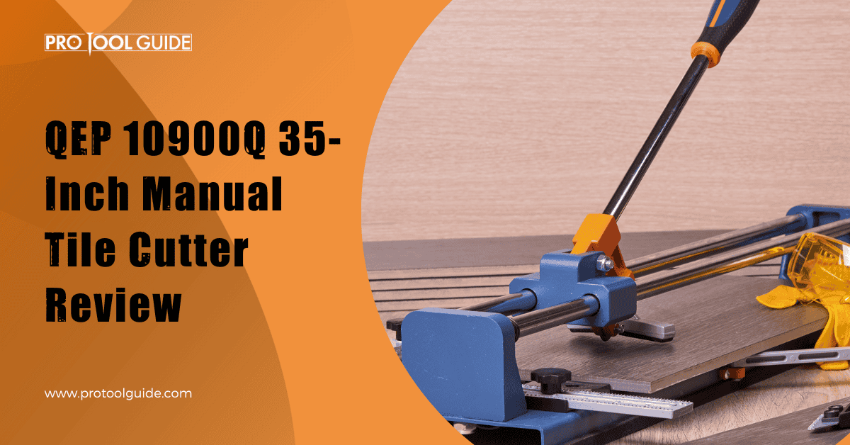 QEP 10900Q Review 35Inch Manual Tile Cutter